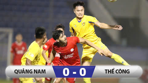 Kết quả Quảng Nam 0-0 Thể Công Viettel: Xà ngang từ chối 3 điểm của Thể Công